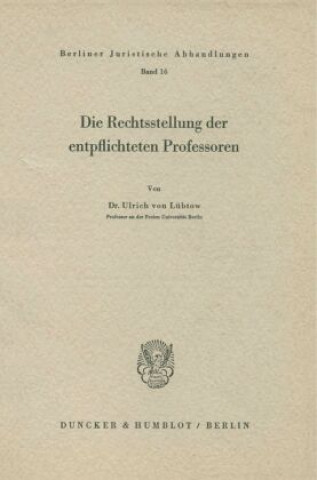 Книга Die Rechtstellung der entpflichteten Professoren. Ulrich von Lübtow