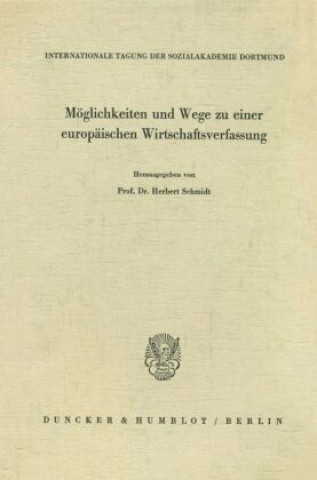 Könyv Möglichkeiten und Wege zu einer europäischen Wirtschaftsverfassung. Herbert Schmidt