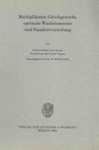 Kniha Multiplikator, Gleichgewicht, optimale Wachstumsrate und Standortverteilung. Wilhelm Krelle