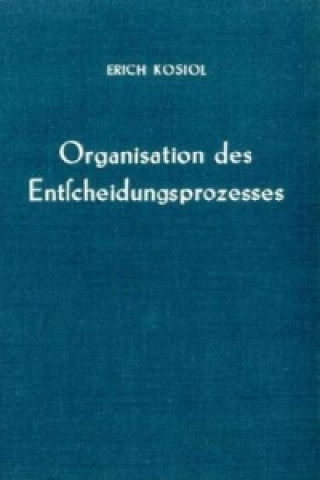 Kniha Organisation des Entscheidungsprozesses. Erich Kosiol