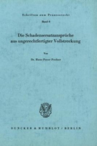 Книга Die Schadensersatzansprüche aus ungerechtfertigter Vollstreckung. Hans Peter Pecher
