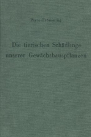 Kniha Die tierischen Schädlinge unserer Gewächshauspflanzen, ihre Lebensweise und Bekämpfung. H.-P. Plate