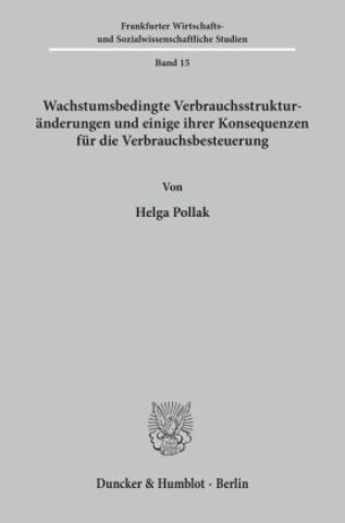 Knjiga Wachstumsbedingte Verbrauchsstrukturänderungen und einige ihrer Konsequenzen für die Verbrauchsbesteuerung. Helga Pollak