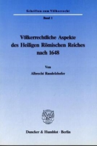 Kniha Völkerrechtliche Aspekte des Heiligen Römischen Reiches nach 1648. Albrecht Randelzhofer
