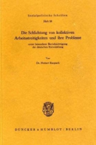 Kniha Die Schlichtung von kollektiven Arbeitsstreitigkeiten und ihre Probleme Hubert Raupach
