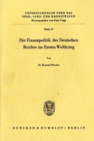 Book Die Finanzpolitik des Deutschen Reiches im Ersten Weltkrieg. Konrad Roesler