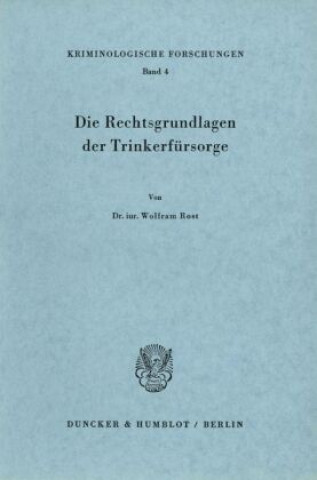 Kniha Die Rechtsgrundlagen der Trinkerfürsorge. Wolfram Rost