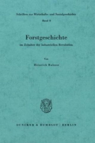 Kniha Forstgeschichte im Zeitalter der industriellen Revolution. Heinrich Rubner