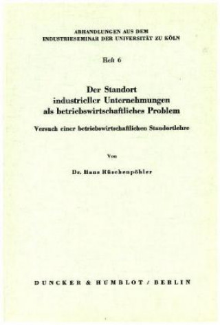 Carte Der Standort industrieller Unternehmungen als betriebswirtschaftliches Problem. Hans Rüschenpöhler