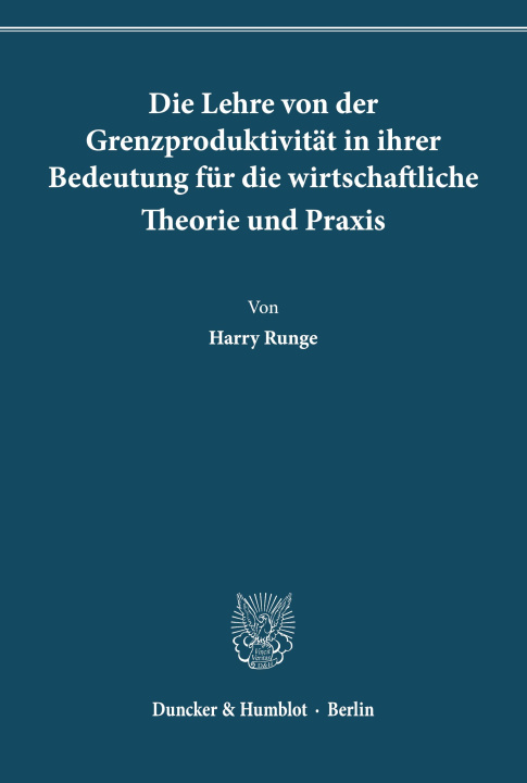 Książka Die Lehre von der Grenzproduktivität in ihrer Bedeutung für die wirtschaftliche Theorie und Praxis. Harry Runge