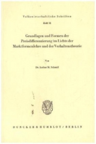 Könyv Grundlagen und Formen der Preisdifferenzierung im Lichte der Marktformenlehre und der Verhaltenstheorie. Lothar M. Schmid