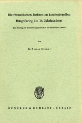 Книга Die französischen Juristen im konfessionellen Bürgerkrieg des 16. Jahrhunderts. Roman Schnur