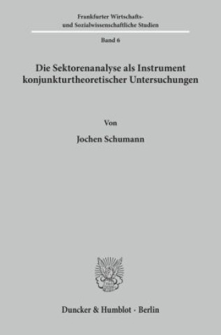 Libro Die Sektorenanalyse als Instrument konjunkturtheoretischer Untersuchungen. Jochen Schumann