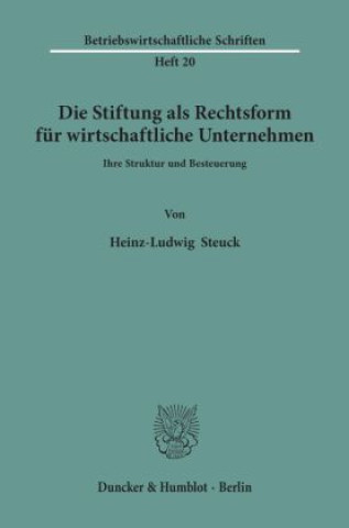 Kniha Die Stiftung als Rechtsform für wirtschaftliche Unternehmen. Heinz-Ludwig Steuck