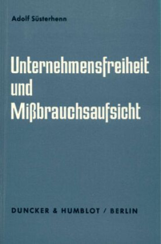 Book Unternehmensfreiheit und Mißbrauchsaufsicht. Adolf Süsterhenn