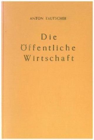 Könyv Die öffentliche Wirtschaft. Anton Tautscher