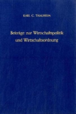 Carte Beiträge zur Wirtschaftspolitik und Wirtschaftsordnung. Karl C. Thalheim