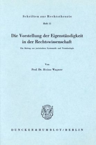 Könyv Die Vorstellung der Eigenständigkeit in der Rechtswissenschaft. Heinz Wagner