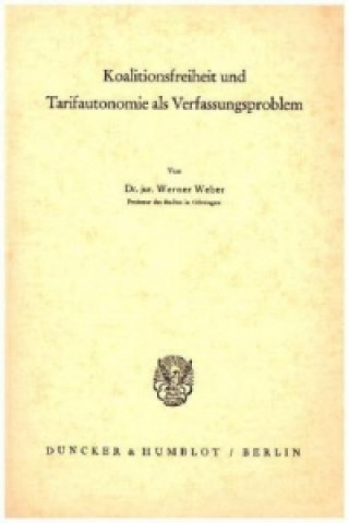 Kniha Koalitionsfreiheit und Tarifautonomie als Verfassungsproblem. Werner Weber