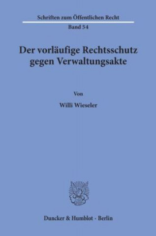 Kniha Der vorläufige Rechtsschutz gegen Verwaltungsakte. Willi Wieseler