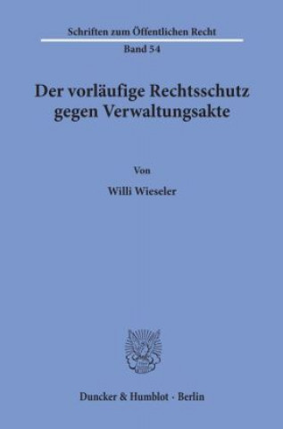 Książka Der vorläufige Rechtsschutz gegen Verwaltungsakte. Willi Wieseler