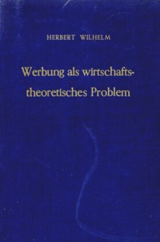 Книга Werbung als wirtschaftstheoretisches Problem. Herbert Wilhelm