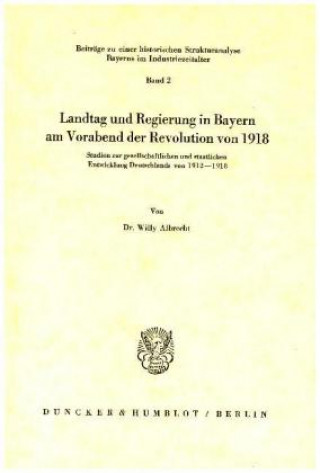 Kniha Landtag und Regierung in Bayern am Vorabend der Revolution von 1918. Willy Albrecht