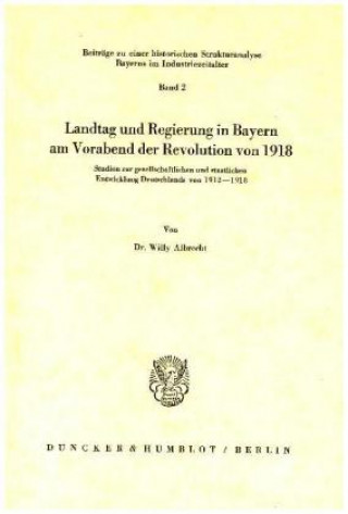 Book Landtag und Regierung in Bayern am Vorabend der Revolution von 1918. Willy Albrecht