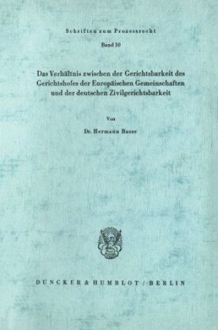 Könyv Das Verhältnis zwischen der Gerichtsbarkeit des Gerichtshofes der Europäischen Gemeinschaften und der deutschen Zivilgerichtsbarkeit. Hermann Basse