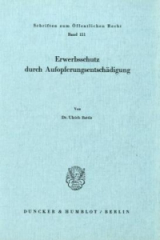 Книга Erwerbsschutz durch Aufopferungsentschädigung. Ulrich Battis