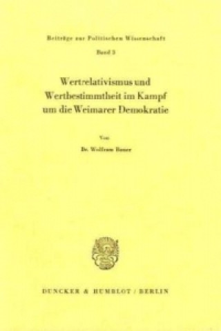 Buch Wertrelativismus und Wertbestimmtheit im Kampf um die Weimarer Demokratie. Wolfram Bauer