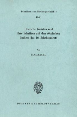 Buch Deutsche Juristen und ihre Schriften auf den römischen Indices des 16. Jahrhunderts. Gisela Becker