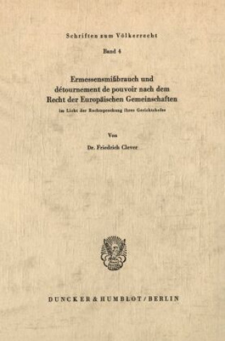 Książka Ermessensmißbrauch und détournement de pouvoir nach dem Recht der Europäischen Gemeinschaften im Licht der Rechtsprechung ihres Gerichtshofes. Friedrich Clever