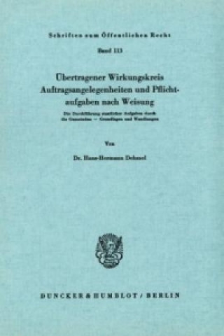 Livre Übertragener Wirkungskreis, Auftragsangelegenheiten und Pflichtaufgaben nach Weisung. Hans-Hermann Dehmel