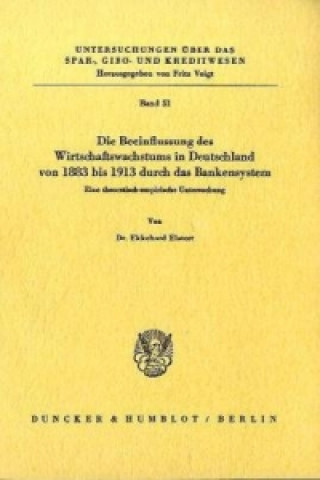 Книга Die Beeinflussung des Wirtschaftswachstums in Deutschland von 1883 bis 1913 durch das Bankensystem. Ekkehard Eistert