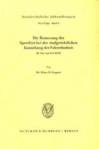 Kniha Die Bemessung der Sperrfrist bei der strafgerichtlichen Entziehung der Fahrerlaubnis ( 42 m und 42 n StGB). Klaus B. Geppert