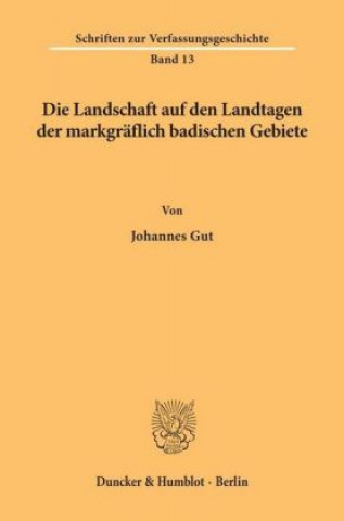 Könyv Die Landschaft auf den Landtagen der markgräflich badischen Gebiete. Johannes Gut