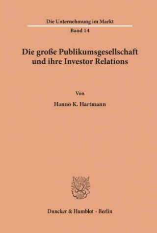 Kniha Die große Publikumsgesellschaft und ihre Investor Relations. Hanno K. Hartmann