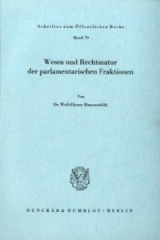 Carte Wesen und Rechtsnatur der parlamentarischen Fraktionen. Wolf-Dieter Hauenschild