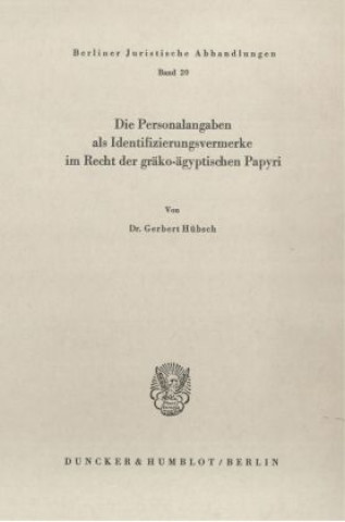 Kniha Die Personalangaben als Identifizierungsvermerke im Recht der gräko-ägyptischen Papyri. Gerbert Hübsch