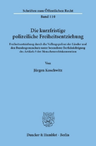 Könyv Die kurzfristige polizeiliche Freiheitsentziehung. Jürgen Koschwitz