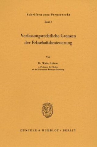 Kniha Verfassungsrechtliche Grenzen der Erbschaftsbesteuerung. Walter Leisner