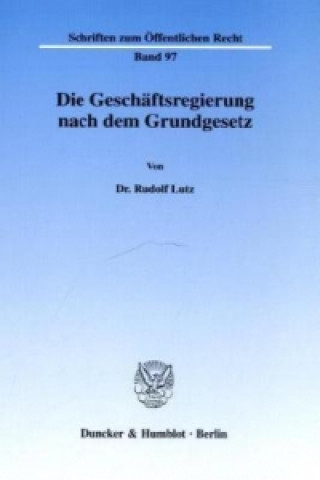 Livre Die Geschäftsregierung nach dem Grundgesetz. Rudolf Lutz