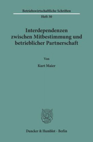 Książka Interdependenzen zwischen Mitbestimmung und betrieblicher Partnerschaft. Kurt Maier