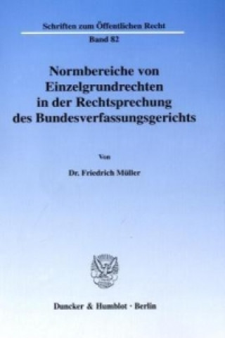 Könyv Normbereiche von Einzelgrundrechten in der Rechtsprechung des Bundesverfassungsgerichts. Friedrich Müller