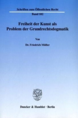 Könyv Freiheit der Kunst als Problem der Grundrechtsdogmatik. Friedrich Müller