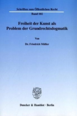 Książka Freiheit der Kunst als Problem der Grundrechtsdogmatik. Friedrich Müller