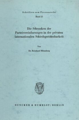 Kniha Die Schranken der Parteivereinbarungen in der privaten internationalen Schiedsgerichtsbarkeit. Reinhard Münzberg