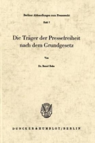 Książka Die Träger der Pressefreiheit nach dem Grundgesetz. Bernd Rebe