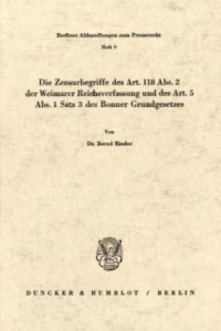 Buch Die Zensurbegriffe des Art. 118 Abs. 2 der Weimarer Reichsverfassung und des Art. 5 Abs. 1 Satz 3 des Bonner Grundgesetzes. Bernd Rieder